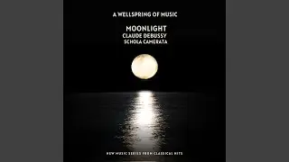 A Wellspring Of Music - Moonlight - Claude Debussy - Schola Camerata - New Music Series From...