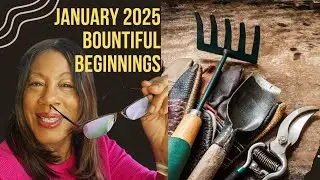 Bountiful Beginnings  I January 2025  I  Zone 7a