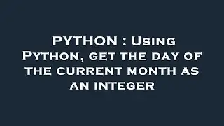 PYTHON : Using Python, get the day of the current month as an integer