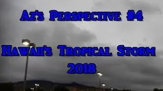 Az's Perspective #4 Hawaii's Tropical Storm