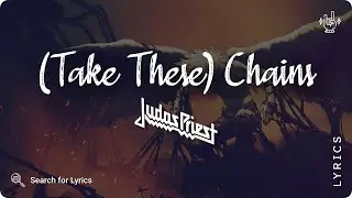 Judas Priest - (Take These) Chains (Lyrics video for Desktop)