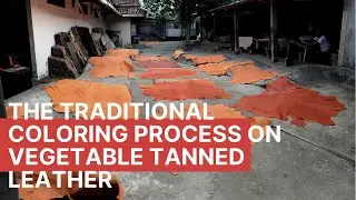 The Traditional Coloring Process on Vegetable Tanned Leather