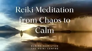 Reiki Meditation from Chaos to Calm