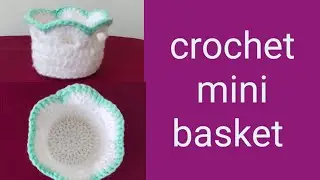 how to make a crochet mini basket