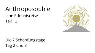 Die 7 Schöpfungstage | Tag 2 & 3 | Anthroposophie - eine Erlebnisreise (Teil 13) | Christus-Impuls