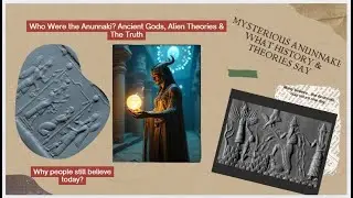 Who Were the Anunnaki ? Ancient Gods, Alien Theories & The Truth.