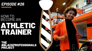 How to become an ATHLETIC TRAINER | The #BlackProfessionals Project | Episode #26