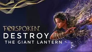 Forspoken | Destroy the giant lantern | Kastala lantern | Chapter 11 | The Third Tanta