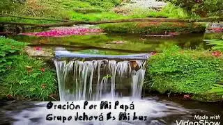 Oraci&oacute;n Por Mi Pap&aacute; __ Grupo Jehov&aacute; Es Mi Luz