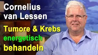 Tumore & Krebs energetisch behandeln | Cornelius van Lessen