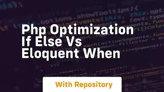 Php optimization if else vs eloquent when