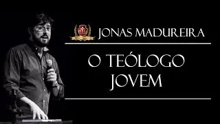O Teólogo Jovem - Jonas Madureira