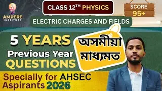 ⚡ Class 12 Physics | Electric Charges & Fields | 5 Years PYQs | AHSEC 2026 📘 #Class12Physics