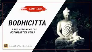 Bodhicitta & The Meaning of the Bodhisattva Vows