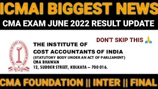 ICMAI Biggest Announcement || CMA Exam June 2022 Result Update To All CMA Student
