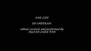 One Life by Ed Sheeran covered by Julian Luke Tan