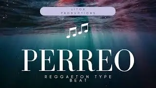 [FREE] PERREO - LitoX Productions | REGGAETON TYPE BEAT
