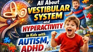 All about Vestibular System & Hyperactivity in Autism & ADHD