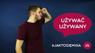 Używać, używany I JakToSięMiga #5 - leksyka polskiego języka migowego (PJM)