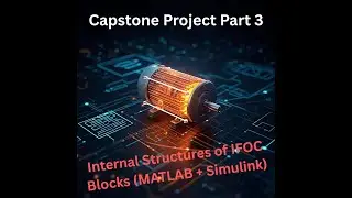 Capstone Project Part 3 | Internal Structures of IFOC Blocks (MATLAB + Simulink)