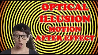 OPTICAL ILLUSION - MOTION AFTER EFFECT