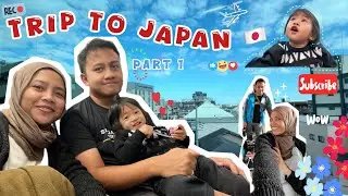 TRIP TO JAPAN PART 1 