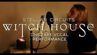STELLAR CIRCUITS - Witch House (ONE TAKE VOCAL PERFORMANCE by Ben Beddick)