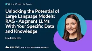 Lisa Carpenter - Unlocking the Potential of Large Language Models - Uphill Conf 2024