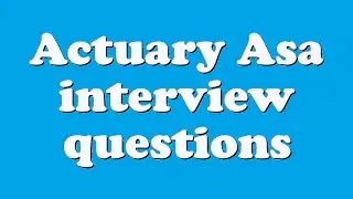Actuary Asa interview questions