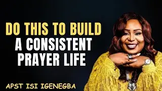 DO THIS TO BUILD A CONSISTENT PRAYER LIFE IN 2026 | APOSTLE ISI IGENEGBA #prayer #faith