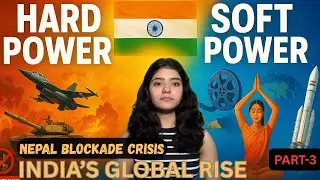 India&rsquo;s Global Rise: Hard vs Soft Power Explained | Nepal Blockade Crisis | 2015| By Garima Sharma