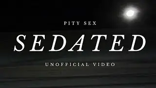 PITY SEX - SEDATED (Charmera footage)