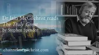 Daily Poetry Readings #120: The Truly Great by Stephen Spender read by Dr Iain McGilchrist