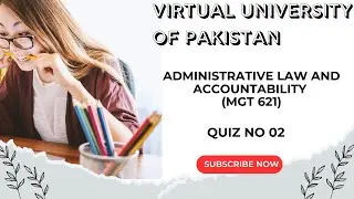 Administrative Law & Accountability (MGT621) |Quiz No 02 | Virtual University of Pakistan |Fall 2025