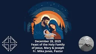 MESSAGE: The Holy Family of Jesus, Mary & Joseph (December 28, 2025)