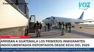 Primeros deportados desde Estados Unidos del 2026 llegan a Guatemala