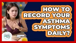 How To Record Your Asthma Symptoms Daily?
