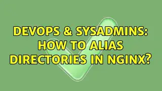 DevOps & SysAdmins: How to alias directories in nginx? (2 Solutions!!)
