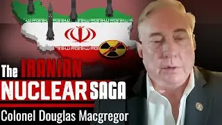 The Iranian Nuclear Saga: From JCPOA Collapse to Ceasefire Chaos - Colonel MacGregor