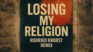 R E M - Losing My Religion (Rodrigo Knorst Remix)