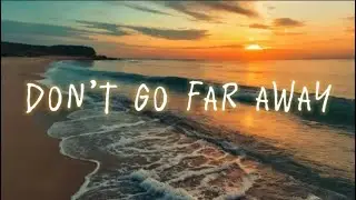 Don&rsquo;t go far away - (Lyrics) || (Mix Lyrics)