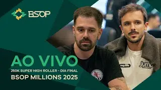 AO VIVO | 250K SUPER HIGH ROLLER - DIA FINAL - BSOP MILLIONS 2025