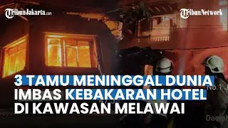 3 Tamu Meninggal saat Kebakaran Hotel di Melawai, Alami Sesak Nafas Terlalu Banyak Menghirup Asap