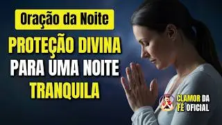 Salmo 91 e 23: Ora&ccedil;&atilde;o da Noite para Dormir em Paz Sem Medo 2026
