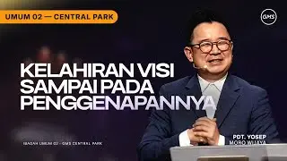IBADAH UMUM 2 | KELAHIRAN VISI SAMPAI PADA PENGGENAPANNYA - PDT. YOSEP MORO WIJAYA