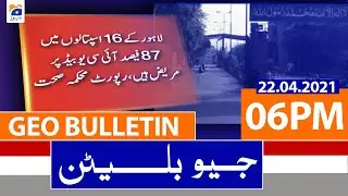 Geo Bulletin 06 PM | 22nd April 2021