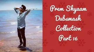 Prem Shyaam Dubsmash Collection Part 16