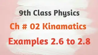 9th Class Physics chapter #02 Kinematics Examples 2.6 to 2.8 | Muhammad Ayoub | ab66z channel