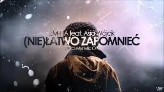 EM HA - (NIE)Łatwo zapomnieć ft. Asia W&oacute;jcik