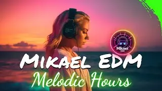 Mikael EDM 🎧 – Melodic Hours 💠 Glow from Within